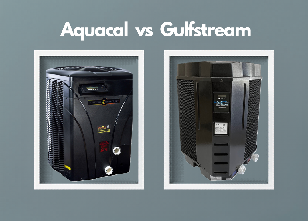 AquaCal vs GulfStream for 15,000 Gallon Pools
